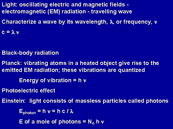 Light: oscillating electric and magnetic fields electromagnetic (EM) radiation - travelling wave Characterize a