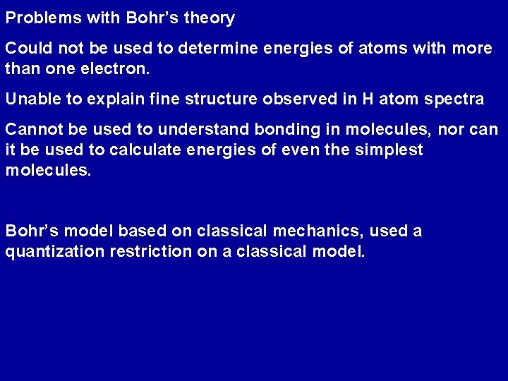 Problems with Bohr’s theory Could not be used to determine energies of atoms with
