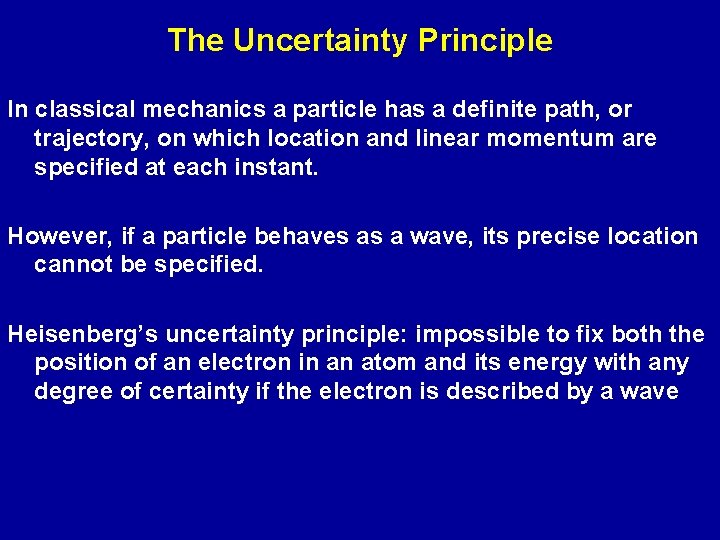 The Uncertainty Principle In classical mechanics a particle has a definite path, or trajectory,