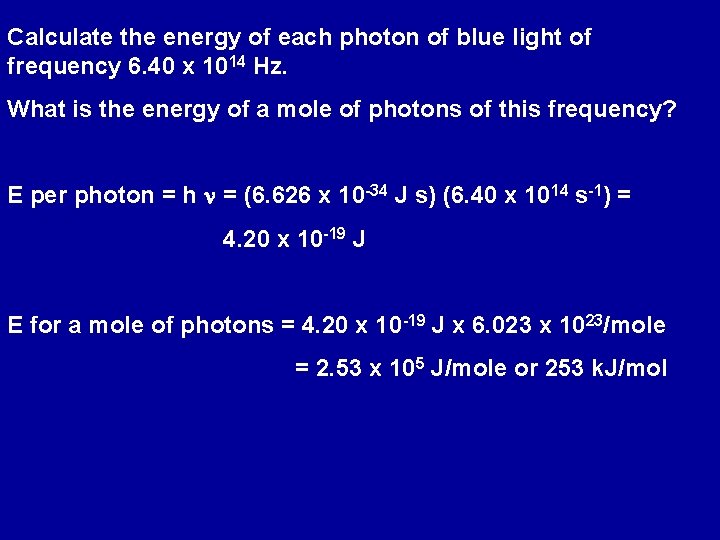 Calculate the energy of each photon of blue light of frequency 6. 40 x