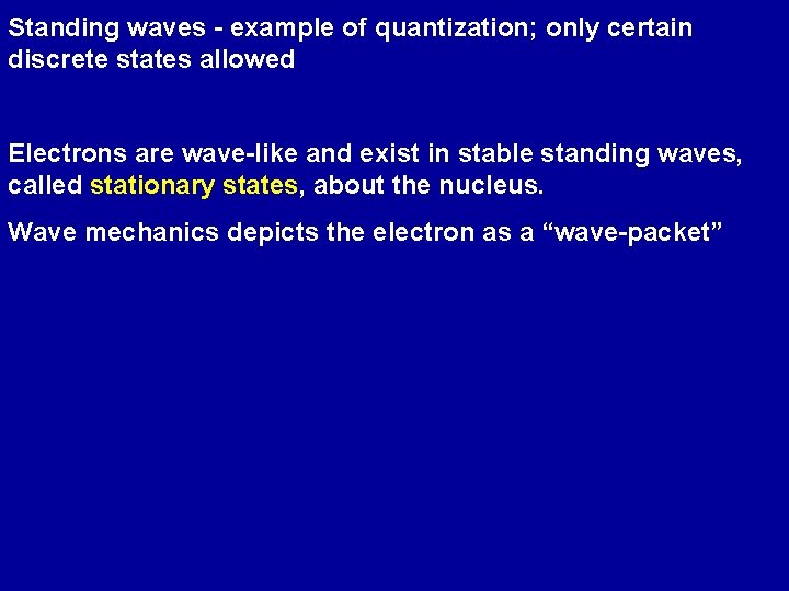 Standing waves - example of quantization; only certain discrete states allowed Electrons are wave-like