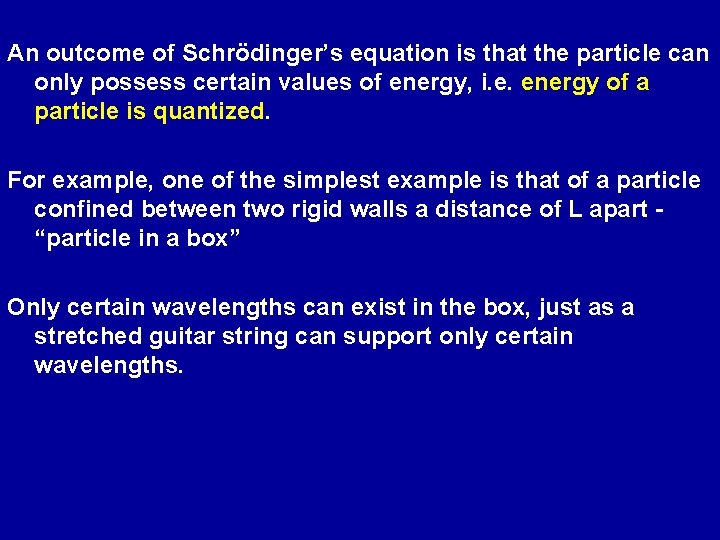 An outcome of Schrödinger’s equation is that the particle can only possess certain values