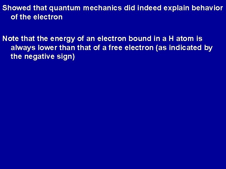 Showed that quantum mechanics did indeed explain behavior of the electron Note that the