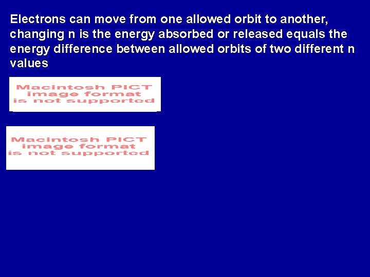 Electrons can move from one allowed orbit to another, changing n is the energy