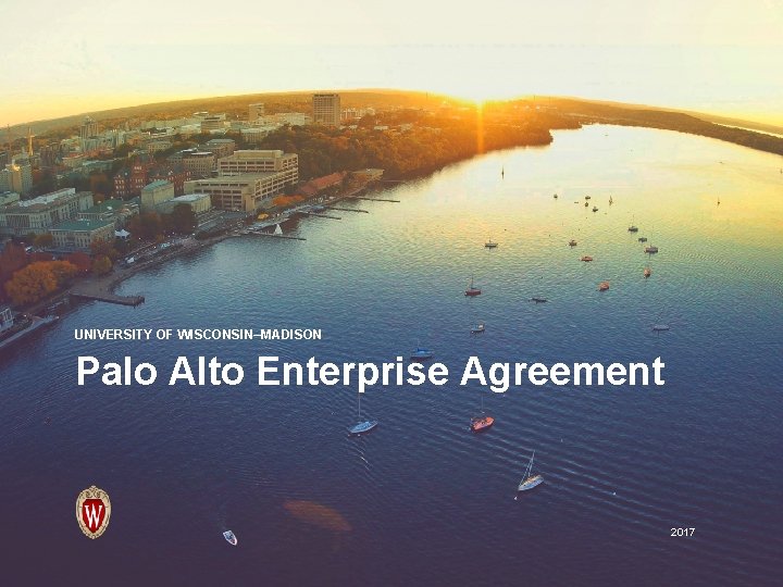UNIVERSITY OF WISCONSIN–MADISON Palo Alto Enterprise Agreement 2017 
