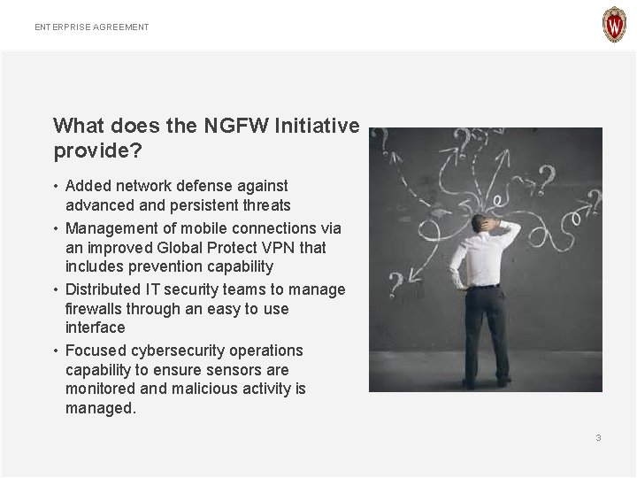 ENTERPRISE AGREEMENT What does the NGFW Initiative provide? • Added network defense against advanced