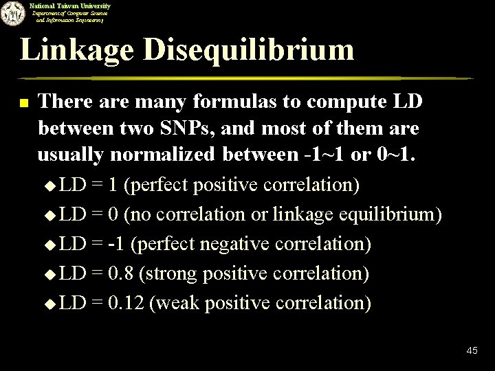 National Taiwan University Department of Computer Science and Information Engineering Linkage Disequilibrium n There