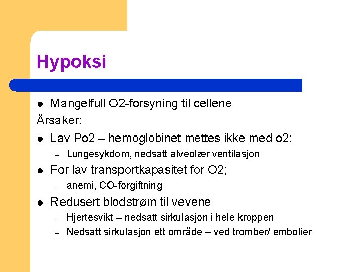 Hypoksi Mangelfull O 2 -forsyning til cellene Årsaker: l Lav Po 2 – hemoglobinet