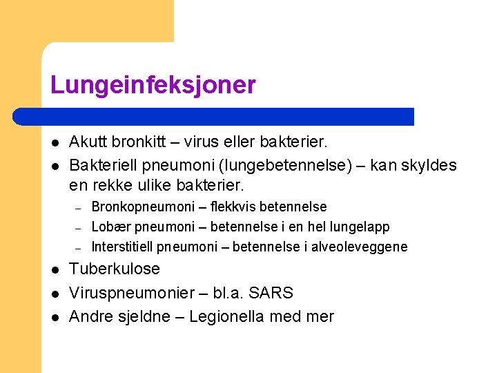 Lungeinfeksjoner l l Akutt bronkitt – virus eller bakterier. Bakteriell pneumoni (lungebetennelse) – kan