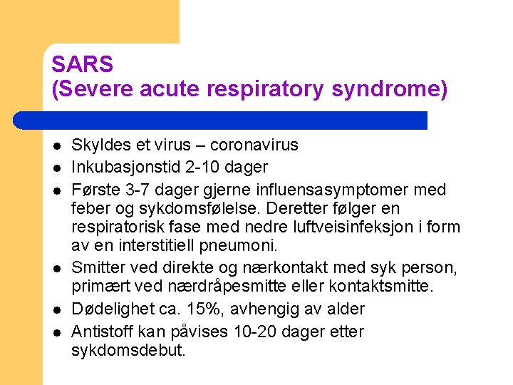 SARS (Severe acute respiratory syndrome) l l l Skyldes et virus – coronavirus Inkubasjonstid