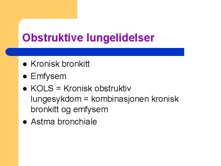 Obstruktive lungelidelser l l Kronisk bronkitt Emfysem KOLS = Kronisk obstruktiv lungesykdom = kombinasjonen