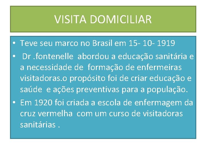 VISITA DOMICILIAR • Teve seu marco no Brasil em 15 - 10 - 1919