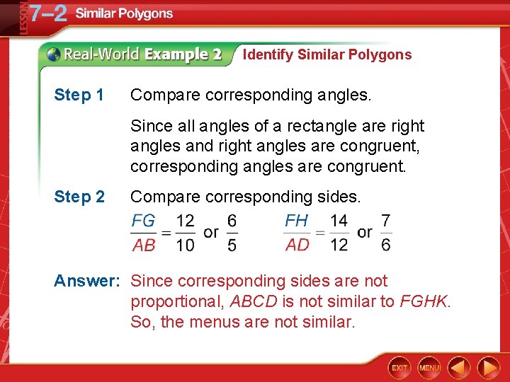Identify Similar Polygons Step 1 Compare corresponding angles. Since all angles of a rectangle