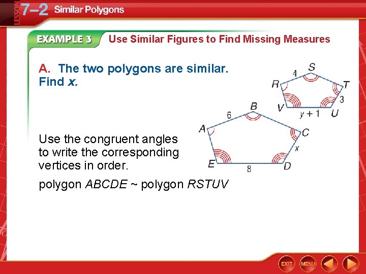 Use Similar Figures to Find Missing Measures A. The two polygons are similar. Find
