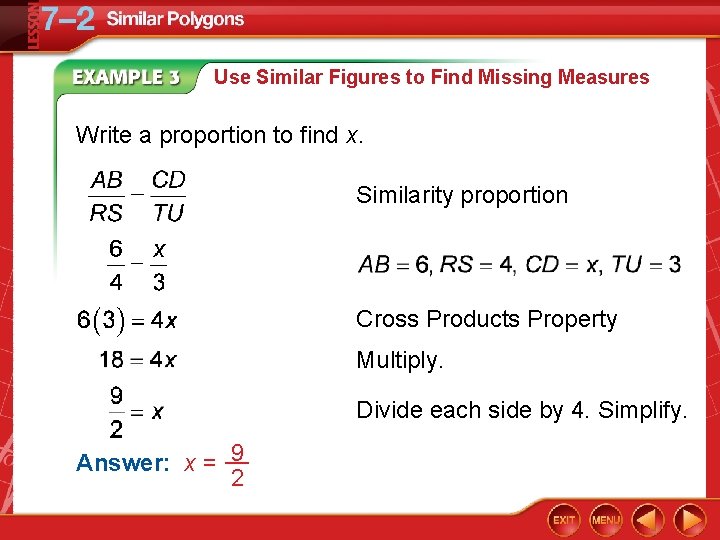 Use Similar Figures to Find Missing Measures Write a proportion to find x. Similarity