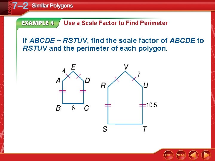 Use a Scale Factor to Find Perimeter If ABCDE ~ RSTUV, find the scale