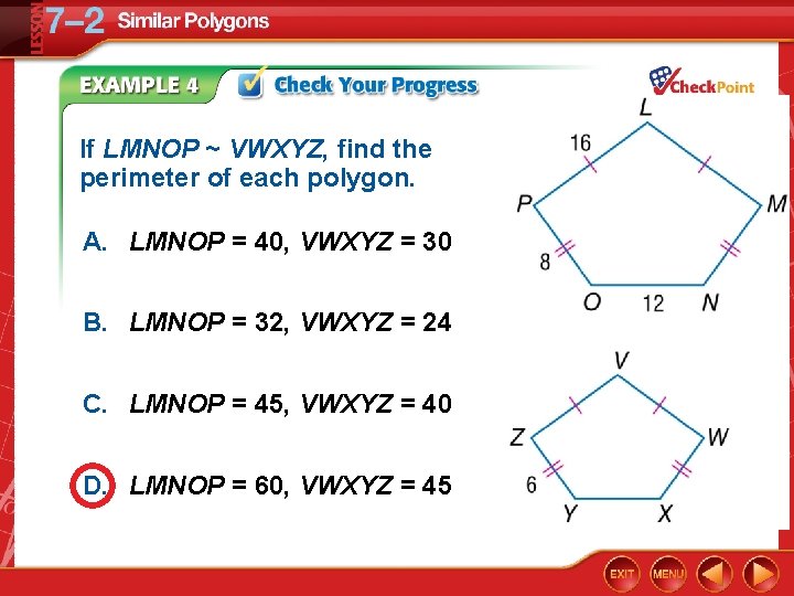 If LMNOP ~ VWXYZ, find the perimeter of each polygon. A. LMNOP = 40,