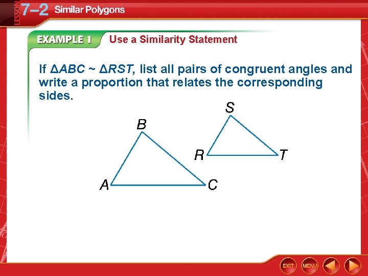 Use a Similarity Statement If ΔABC ~ ΔRST, list all pairs of congruent angles