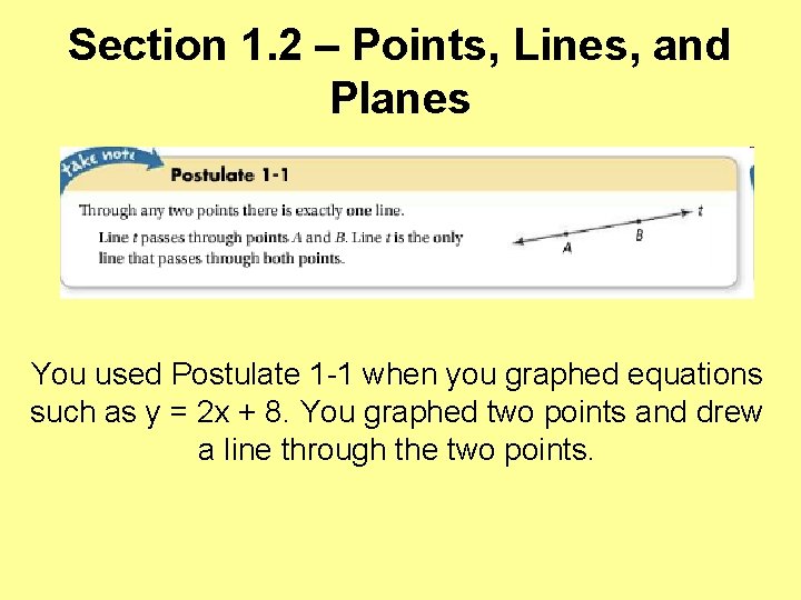 Section 1. 2 – Points, Lines, and Planes You used Postulate 1 -1 when