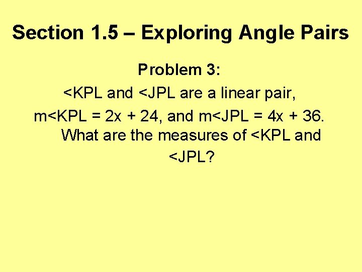 Section 1. 5 – Exploring Angle Pairs Problem 3: <KPL and <JPL are a