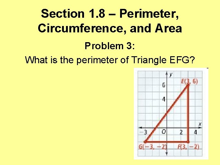 Section 1. 8 – Perimeter, Circumference, and Area Problem 3: What is the perimeter