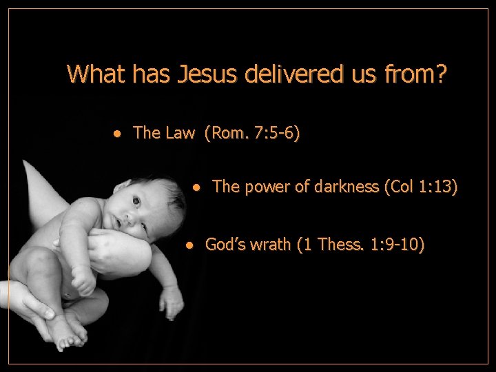 What has Jesus delivered us from? ● The Law (Rom. 7: 5 -6) ●