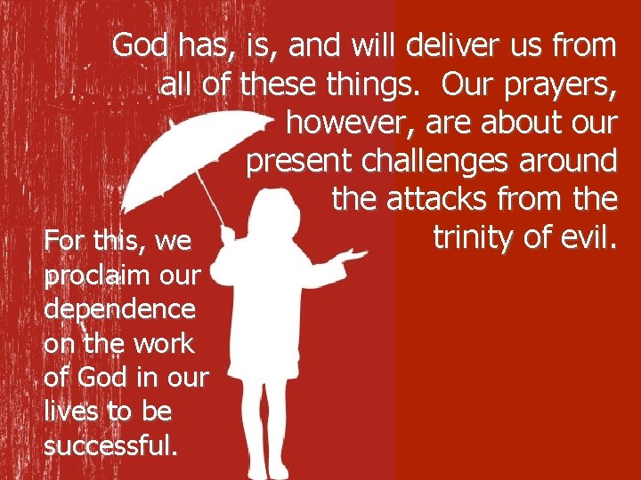 God has, is, and will deliver us from all of these things. Our prayers,