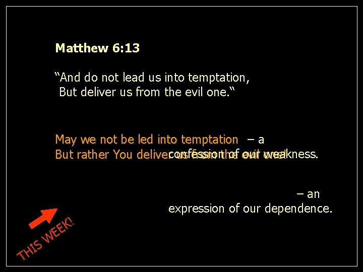 Matthew 6: 13 “And do not lead us into temptation, But deliver us from