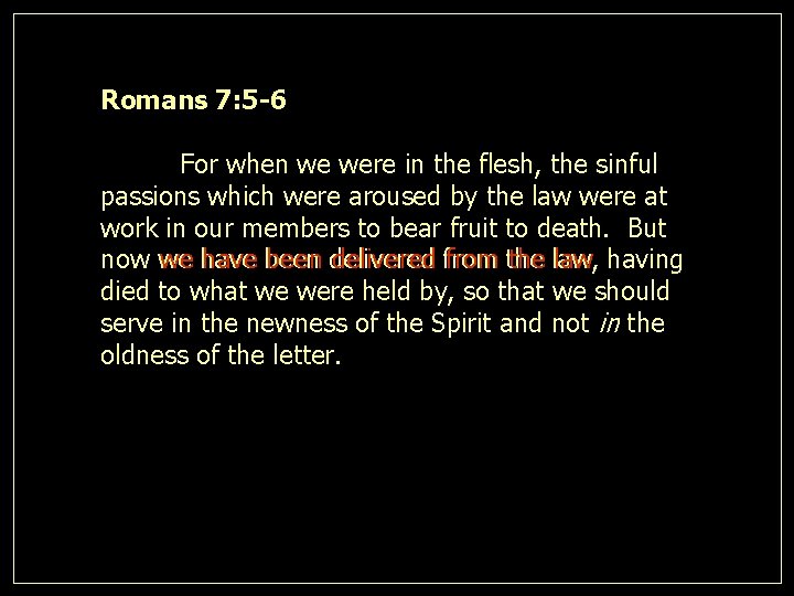 Romans 7: 5 -6 For when we were in the flesh, the sinful passions