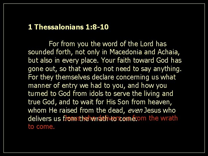 1 Thessalonians 1: 8 -10 For from you the word of the Lord has