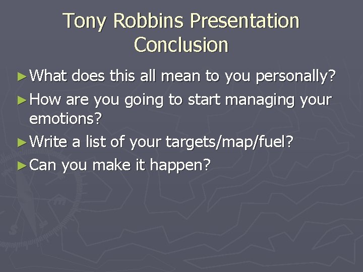 Tony Robbins Presentation Conclusion ► What does this all mean to you personally? ►
