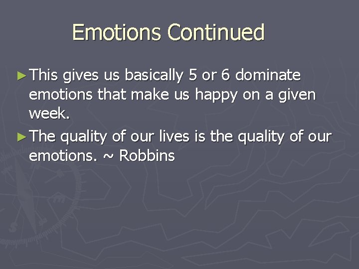 Emotions Continued ► This gives us basically 5 or 6 dominate emotions that make