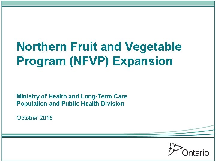 Northern Fruit and Vegetable Program (NFVP) Expansion Ministry of Health and Long-Term Care Population
