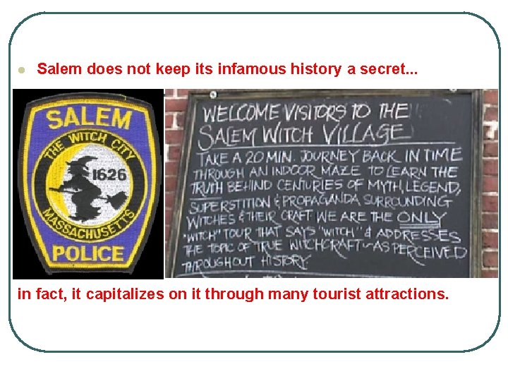 l Salem does not keep its infamous history a secret. . . in fact,