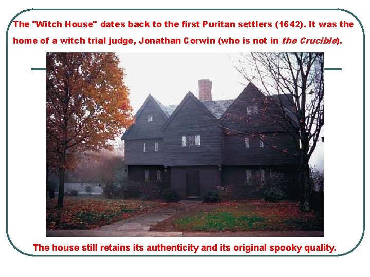 The "Witch House" dates back to the first Puritan settlers (1642). It was the