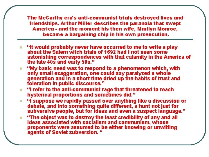 The Mc. Carthy era's anti-communist trials destroyed lives and friendships. Arthur Miller describes the