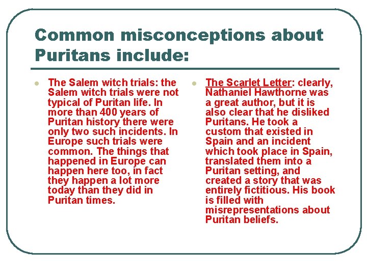 Common misconceptions about Puritans include: l The Salem witch trials: the Salem witch trials