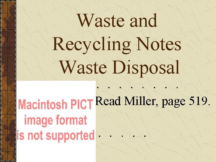 Waste and Recycling Notes Waste Disposal Read Miller, page 519. 
