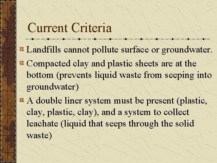 Current Criteria Landfills cannot pollute surface or groundwater. Compacted clay and plastic sheets are