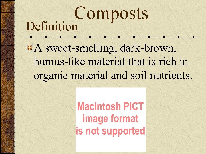 Composts Definition A sweet-smelling, dark-brown, humus-like material that is rich in organic material and