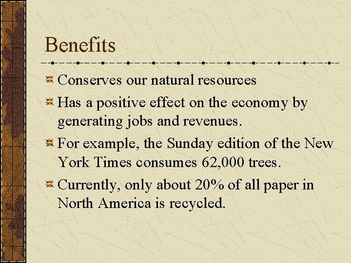 Benefits Conserves our natural resources Has a positive effect on the economy by generating