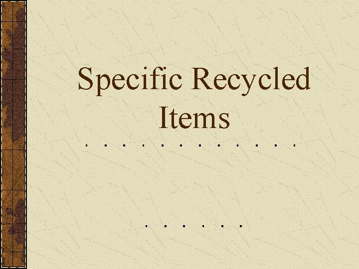 Specific Recycled Items 