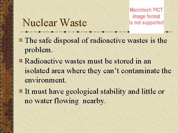 Nuclear Waste The safe disposal of radioactive wastes is the problem. Radioactive wastes must