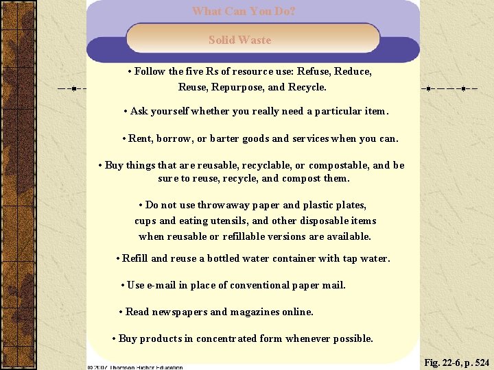 What Can You Do? Solid Waste • Follow the five Rs of resource use: