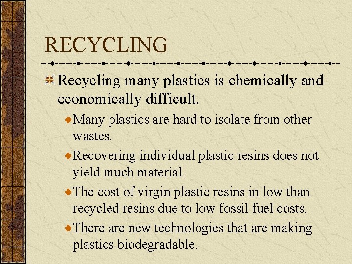RECYCLING Recycling many plastics is chemically and economically difficult. Many plastics are hard to