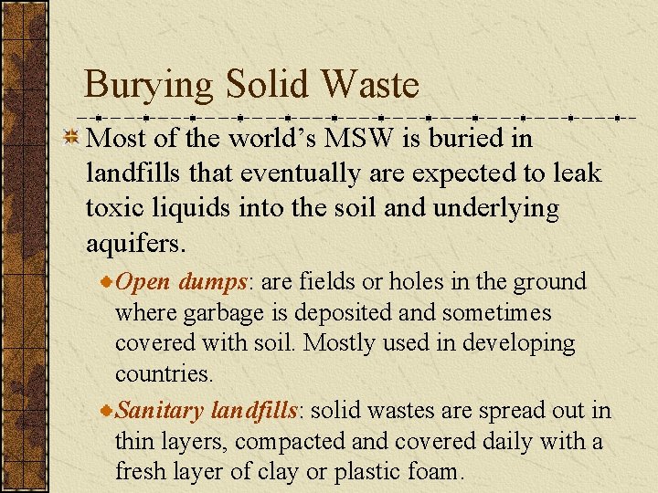 Burying Solid Waste Most of the world’s MSW is buried in landfills that eventually