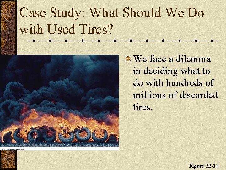 Case Study: What Should We Do with Used Tires? We face a dilemma in
