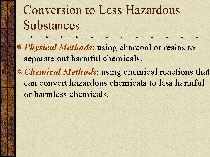 Conversion to Less Hazardous Substances Physical Methods: using charcoal or resins to separate out