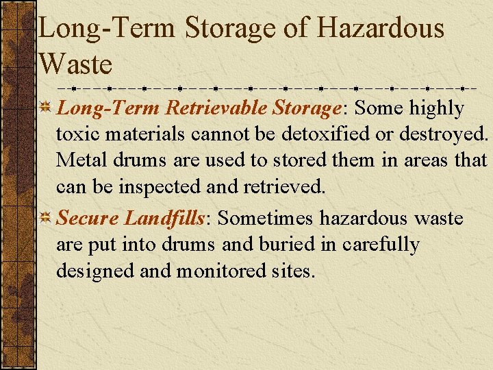 Long-Term Storage of Hazardous Waste Long-Term Retrievable Storage: Some highly toxic materials cannot be