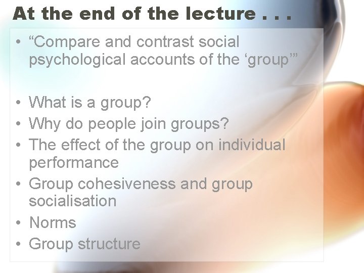 At the end of the lecture. . . • “Compare and contrast social psychological